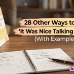 28 Other Ways to Say It Was Nice Talking to You (With Examples)